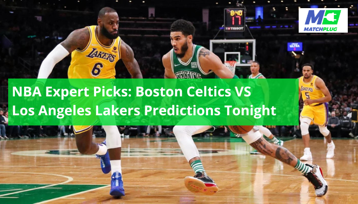 NBA Expert Picks: Boston Celtics VS Los Angeles Lakers Predictions Tonight