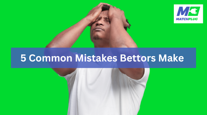 5 common mistakes bettors make