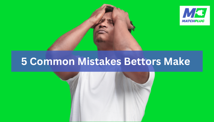 5 common mistakes bettors make
