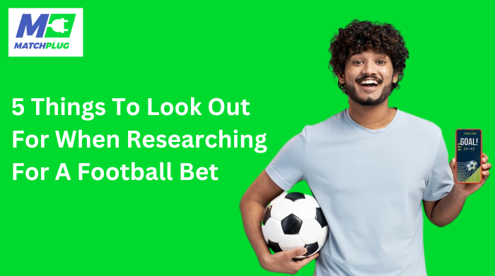 5 things to look out for when researching for a football bet