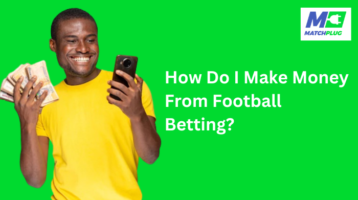 how do I make money from football betting?