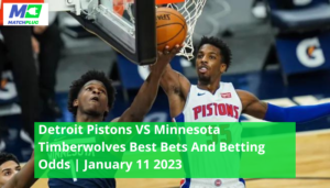 Detroit Pistons VS Minnesota Timberwolves Best Bets And Betting Odds | January 11 2023