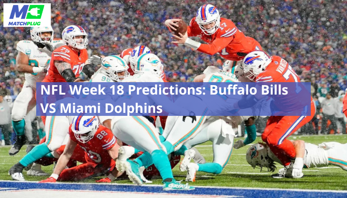 NFL Week 18 Predictions: Buffalo Bills VS Miami Dolphins