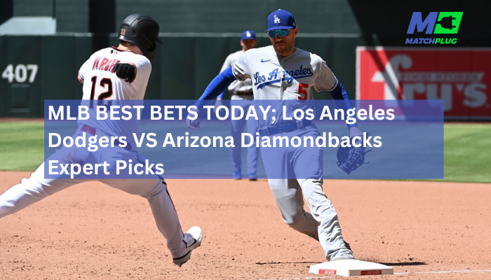 MLB BEST BETS TODAY; Los Angeles Dodgers VS Arizona Diamondbacks Expert Picks