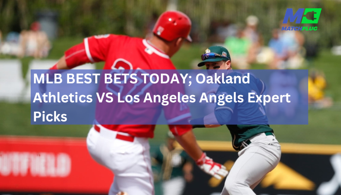 MLB BEST BETS TODAY; Oakland Athletics VS Los Angeles Angels Expert Picks