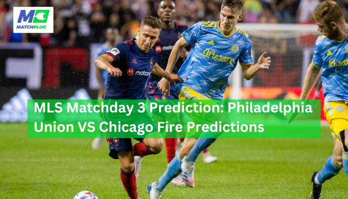 philadelphia union vs chicago fire match preview