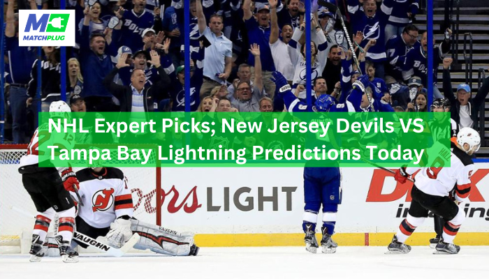 NHL Expert Picks; New Jersey Devils VS Tampa Bay Lightning Predictions Today