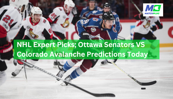 NHL Expert Picks; Ottawa Senators VS Colorado Avalanche Predictions Today