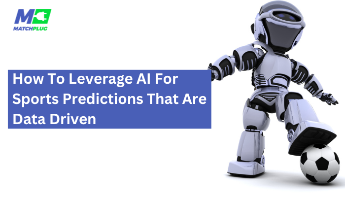 How To Leverage AI For Sports Predictions That Are Data Driven