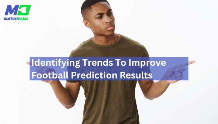 trends to improve football prediction results