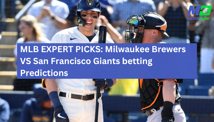 MLB EXPERT PICKS: Milwaukee Brewers VS San Francisco Giants betting Predictions