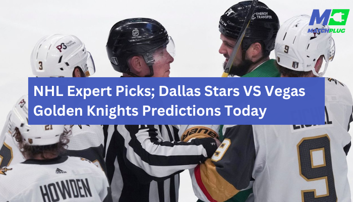 NHL Expert Picks; Dallas Stars VS Vegas Golden Knights Predictions Today