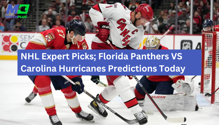 NHL Expert Picks; Florida Panthers VS Carolina Hurricanes Predictions Today