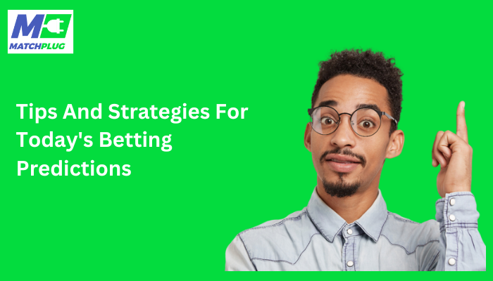tips and strategies for today's betting predictions