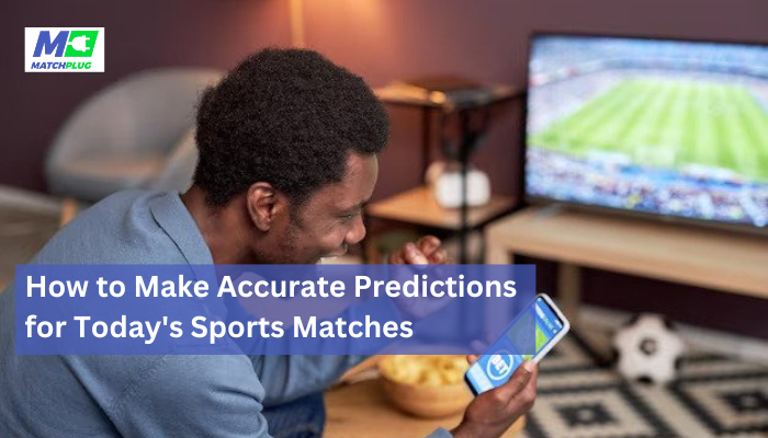 making accurate predictions for today's sports matches