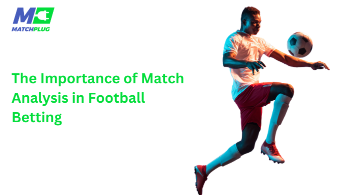 the importance of match analysis in football betting
