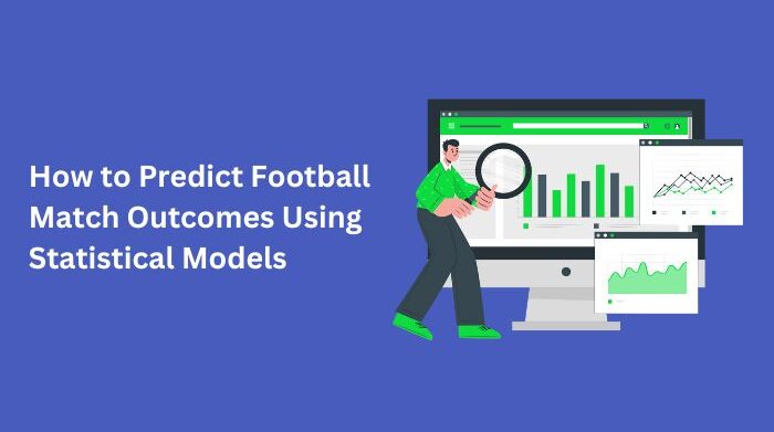 how to predict football match using statistical models