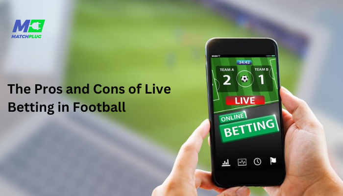 pros and cons of live betting in football