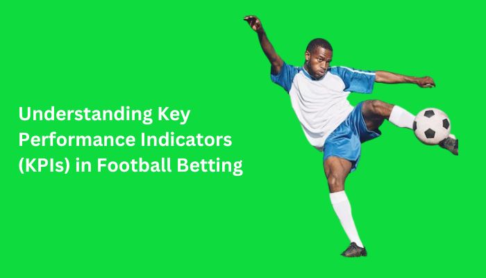 Understanding Key Performance Indicators (KPIs) in Football Betting