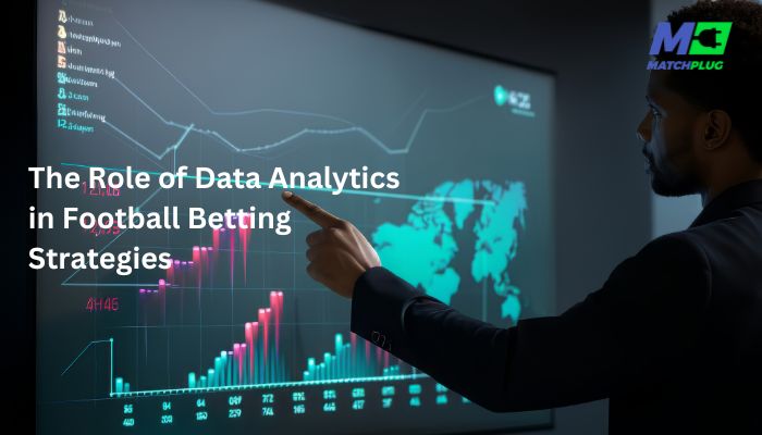 The Role of Data Analytics in Football Betting Strategies