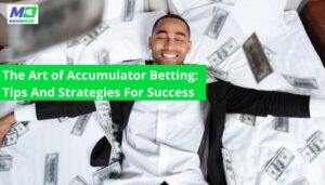 the art of accumulator betting: tips and strategies