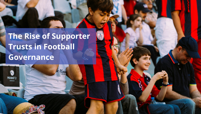 The Rise of Supporter Trusts in Football Governance